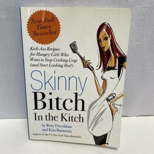 Skinny B*tch in‎ the Kitch : Solutions for Hungry Girls Cook book weight loss